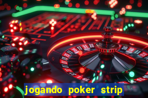 jogando poker strip com a mae